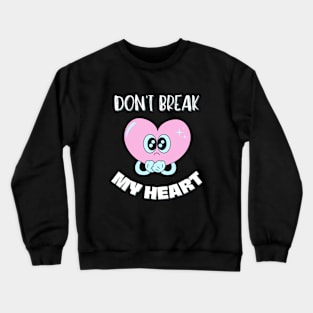 Don't Break My Heart Crewneck Sweatshirt